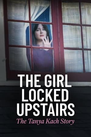 The Girl Locked Upstairs: The Tanya Kach Story free